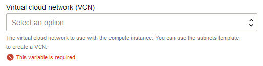 Click to expand Validation warning for a required variable (Virtual cloud network (VCN)) that wasn't populated.